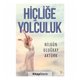 Hiçliğe Yolculuk - Nilgün Uluğkay Aktürk