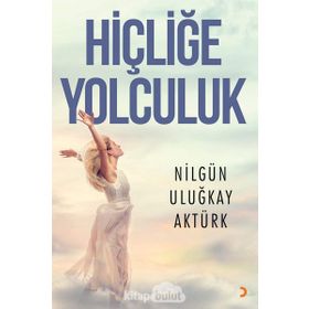 Hiçliğe Yolculuk - Nilgün Uluğkay Aktürk