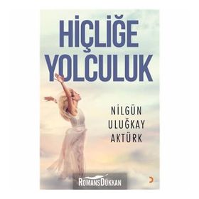 Hiçliğe Yolculuk - Nilgün Uluğkay Aktürk