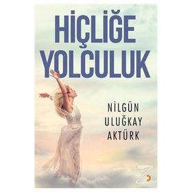 Hiçliğe Yolculuk - Nilgün Uluğkay Aktürk