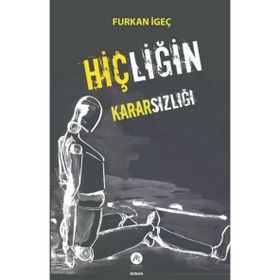 Hiçliğin Kararsızlığı Furkan İgeç