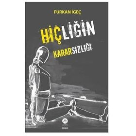 Hiçliğin Kararsızlığı Furkan İgeç