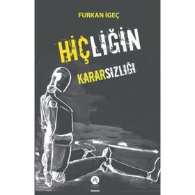 Hiçliğin Kararsızlığı Furkan İgeç