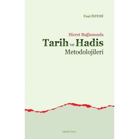 Hicret Bağlamında Tarih ve Hadis Metodolojileri - Fuat İstemi