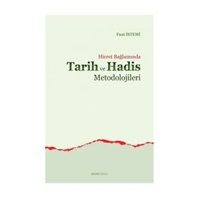Hicret Bağlamında Tarih ve Hadis Metodolojileri - Fuat İstemi