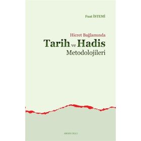 Hicret Bağlamında Tarih ve Hadis Metodolojileri - Fuat İstemi