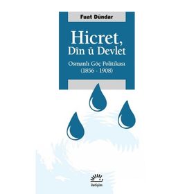 Hicret Din ü Devlet - Osmanlı Göç Politikası 1856-1908 - Fuat Dündar