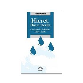 Hicret Din ü Devlet - Osmanlı Göç Politikası 1856-1908 - Fuat Dündar