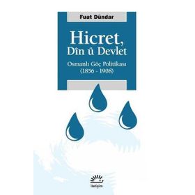Hicret Din ü Devlet - Osmanlı Göç Politikası 1856-1908 - Fuat Dündar