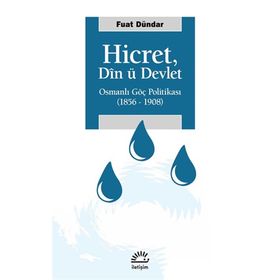 Hicret Din ü Devlet - Osmanlı Göç Politikası 1856-1908 - Fuat Dündar