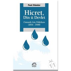 Hicret Din ü Devlet - Osmanlı Göç Politikası 1856-1908 - Fuat Dündar