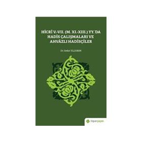 Hicri 5.-7. M. 11.-13. Yy.`da Hadis Çalışmaları ve Ahvazlı Hadisçiler Sedat Yıldırım