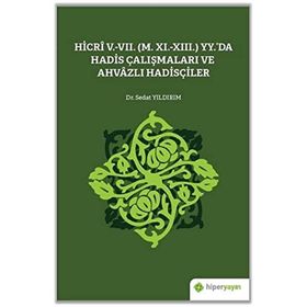 Hicri 5.-7. M. 11.-13. Yy.`da Hadis Çalışmaları ve Ahvazlı Hadisçiler Sedat Yıldırım