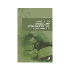 Hicri İlk İki Asır Fıkıh Eserlerinin Hadis Usulü Terimlerinin Oluşumundaki Rolü-Fecr Yayınları