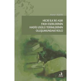 Hicri İlk İki Asır Fıkıh Eserlerinin Hadis Usulü Terimlerinin Oluşumundaki Rolü-Fecr Yayınları