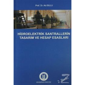 Hidroelektrik Santrallerinin Tasarım ve Hesap Esasları - Atıl Bulu