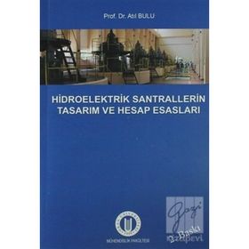 Hidroelektrik Santrallerinin Tasarım ve Hesap Esasları - Atıl Bulu