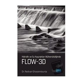 Hidrolik ve Su Kaynakları Mühendisliğinde FLOW 3D - Redvan Ghasemlounia
