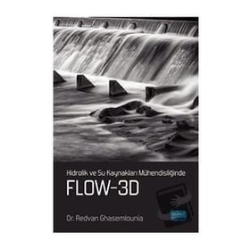Hidrolik ve Su Kaynakları Mühendisliğinde FLOW 3D - Redvan Ghasemlounia
