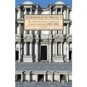Hıerapolıs dı Frıgıa V - Le Attivita Delle Campagne dı Scavo e Restauro 2004-2006 - kollektif