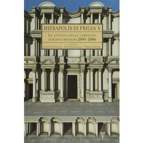 Hıerapolıs dı Frıgıa V - Le Attivita Delle Campagne dı Scavo e Restauro 2004-2006 - kollektif