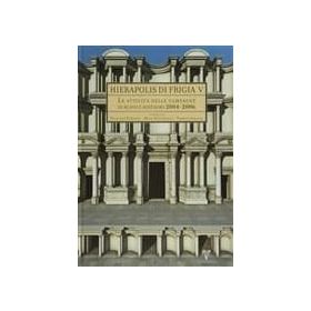 Hıerapolıs dı Frıgıa V - Le Attivita Delle Campagne dı Scavo e Restauro 2004-2006 - kollektif