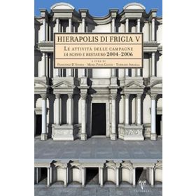 Hıerapolıs dı Frıgıa V - Le Attivita Delle Campagne dı Scavo e Restauro 2004-2006 - kollektif
