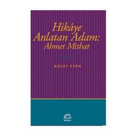 Hikaye Anlatan Adam Ahmet Mithat - Nüket Esen