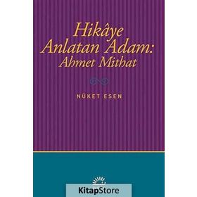 Hikaye Anlatan Adam Ahmet Mithat - Nüket Esen