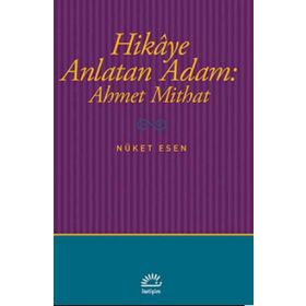 Hikaye Anlatan Adam Ahmet Mithat - Nüket Esen