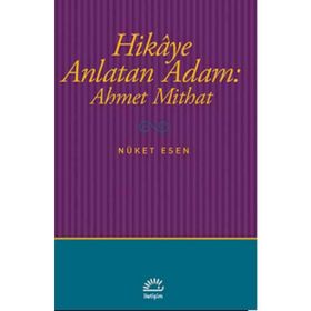 Hikaye Anlatan Adam Ahmet Mithat - Nüket Esen