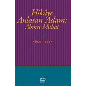 Hikaye Anlatan Adam Ahmet Mithat - Nüket Esen