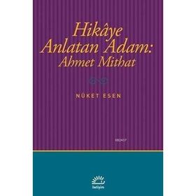 Hikaye Anlatan Adam Ahmet Mithat - Nüket Esen