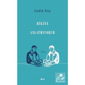 Hikaye Anlatmıyorum - Sadık Koç