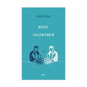Hikaye Anlatmıyorum - Sadık Koç
