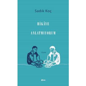 Hikaye Anlatmıyorum - Sadık Koç