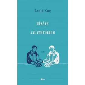 Hikaye Anlatmıyorum - Sadık Koç