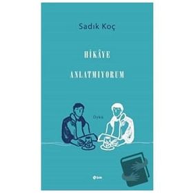 Hikaye Anlatmıyorum - Sadık Koç