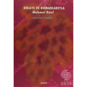 HIKAYE VE ROMANLARIYLA MEHMET RAUF - MEHMET TÖRENEK
