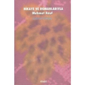 HIKAYE VE ROMANLARIYLA MEHMET RAUF - MEHMET TÖRENEK