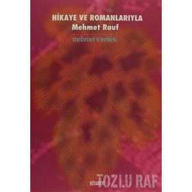 HIKAYE VE ROMANLARIYLA MEHMET RAUF - MEHMET TÖRENEK
