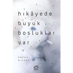 Hikayede Büyük Boşluklar Var-Hakan Bıçakcı