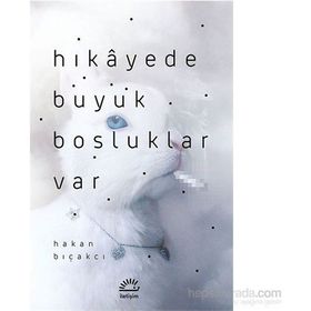 Hikayede Büyük Boşluklar Var-Hakan Bıçakcı