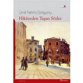 HIKAYEDEN TAŞAN SÖZLER - ÜMİT FEHMI SORGUNLU