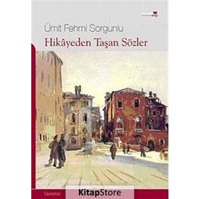 HIKAYEDEN TAŞAN SÖZLER - ÜMİT FEHMI SORGUNLU