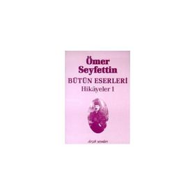 HIKAYELER 1 BÜTÜN ESERLERI 1 - ÖMER SEYFETTIN