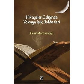 Hikayeler Eşliğinde Yolcuya Işık Sohbetleri - Kerim Mandıralıoğlu