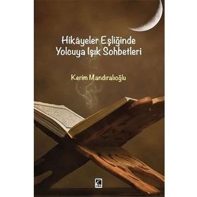 Hikayeler Eşliğinde Yolcuya Işık Sohbetleri - Kerim Mandıralıoğlu