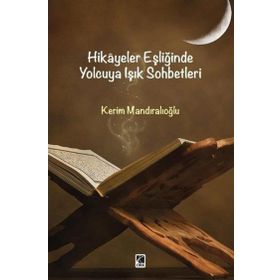 Hikayeler Eşliğinde Yolcuya Işık Sohbetleri - Kerim Mandıralıoğlu