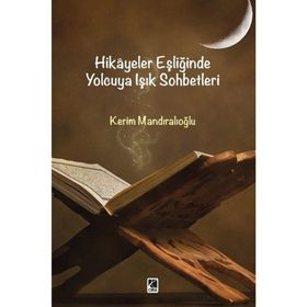 Hikayeler Eşliğinde Yolcuya Işık Sohbetleri - Kerim Mandıralıoğlu